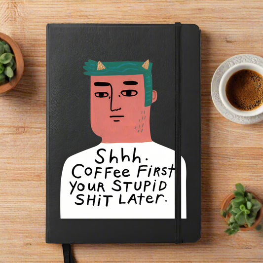 Notebook: Shhh!! Coffee first. Your stupid shit later! by Disrupted Industries