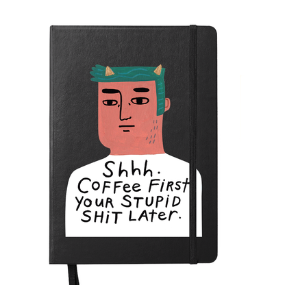 Notebook: Shhh!! Coffee first. Your stupid shit later! by Disrupted Industries